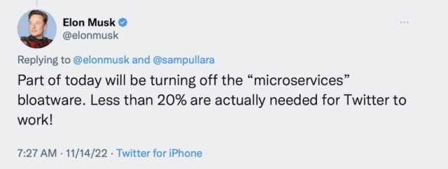 Elon Musk tweeted: Part of today will be turning off the “microservices” bloatware. Less than 20% are actually needed for Twitter to work!